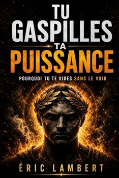 Paperback Tu gaspilles ta puissance: Pourquoi tu te vides sans le voir [French] Book