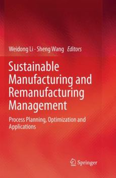 Paperback Sustainable Manufacturing and Remanufacturing Management: Process Planning, Optimization and Applications Book