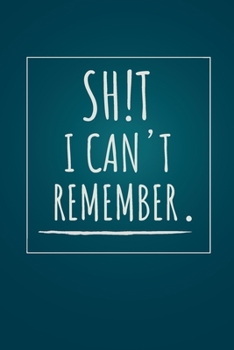 Shit I can't remember notebook: 100 ruled pages 6"x 9" size, notebook / journal password keeper and shit