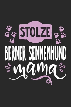 Stolze Berner Sennenhund Mama: Cooles Lustiges Berner Sennenhund Notizbuch Notizheft Planer Tagebuch Journal - DIN A5 - 120 Linierte Seiten - Tolles Und Sch�nes Geschenk F�r Alle Hundehalterinnen, Z�c