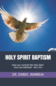 Paperback Holy Spirit Baptism: Have You Received the Holy Spirit Since You Believed? Acts 19:2. Book