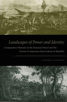 Paperback Landscapes of Power and Identity: Comparative Histories in the Sonoran Desert and the Forests of Amazonia from Colony to Republic Book