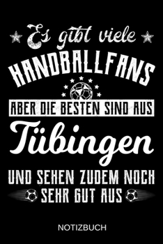 Es gibt viele Handballfans aber die besten sind aus Tübingen und sehen zudem noch sehr gut aus: A5 Notizbuch | Liniert 120 Seiten | ... | Muttertag | Namenstag (German Edition)