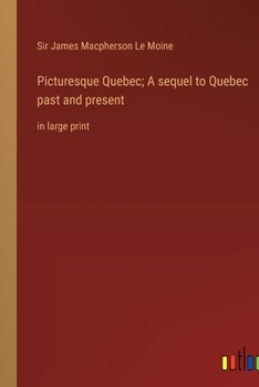 Paperback Picturesque Quebec; A sequel to Quebec past and present: in large print Book