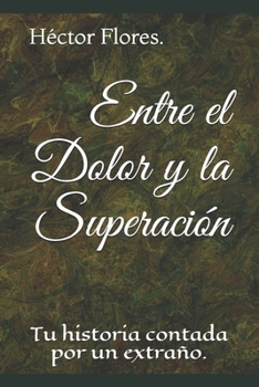 Paperback Entre el Dolor y la Superación: Tu historia contada por un extraño [Spanish] Book