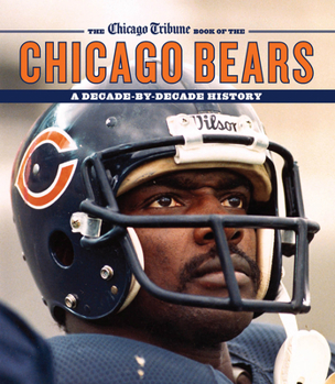 Hardcover The Chicago Tribune Book of the Chicago Bears: A Decade-By-Decade History Book