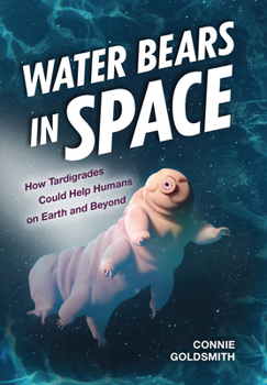 Water Bears in Space : How Tardigrades Could Help Humans on Earth and Beyond