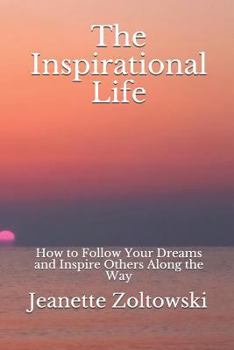 Paperback The Inspirational Life: How to Follow Your Dreams and Inspire Others Along the Way Book