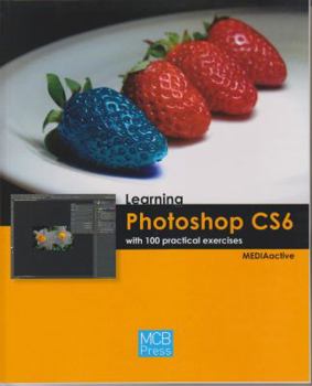 Paperback Learning Photoshop CS6 with 100 Practical Exercises Book