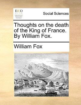 Paperback Thoughts on the Death of the King of France. by William Fox. Book