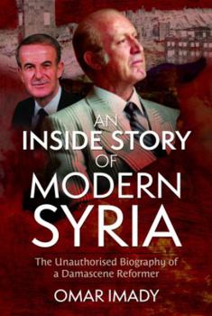 Hardcover An Inside Story of Modern Syria: The Unauthorised Biography of a Damascene Reformer Book