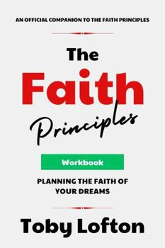 Paperback The Faith Principles Workbook: Planning the Faith of Your Dreams (The Faith Principles Collection) Book