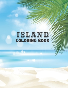 Paperback Island Coloring Book: Island Coloring Book for Adults, This Book 50 Unique Island Scenes, Landscape and Sea Beaches. Book