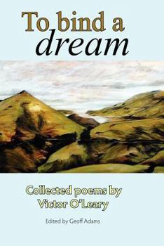 Paperback To Bind A Dream: Collected poems by Victor O'Leary Book