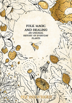 Hardcover Folk Magic and Healing: An Unusual History of Everyday Plants Book