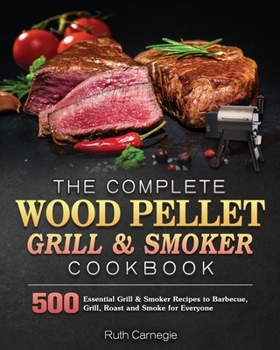 Paperback The Complete Wood Pellet Grill & Smoker Cookbook Book