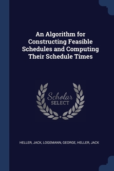 Paperback An Algorithm for Constructing Feasible Schedules and Computing Their Schedule Times Book