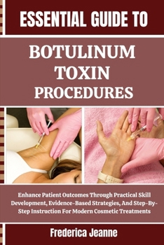 Paperback Essential Guide to Botulinum Toxin Procedures: Enhance Patient Outcomes Through Practical Skill Development, Evidence-Based Strategies, And Step-By-St Book