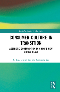 Consumer Culture in Transition: Aesthetic Consumption in China's New Middle Class (Routledge Studies in Marketing)