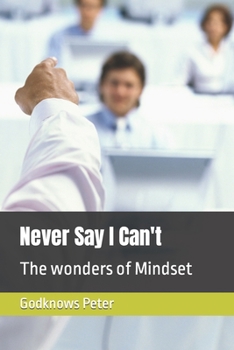 Paperback Never Say I Can't: The wonders of Mindset Book