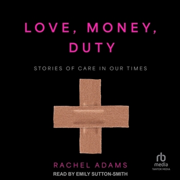 Audio CD Love, Money, Duty: Stories of Care in Our Times Book