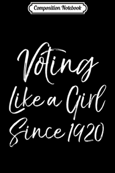 Composition Notebook: Cute Women's Suffrage Quote Voting Like a Girl Since 1920  Journal/Notebook Blank Lined Ruled 6x9 100 Pages