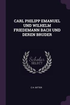 Paperback Carl Philipp Emanuel Und Wilhelm Friedemann Bach Und Deren Bruder Book