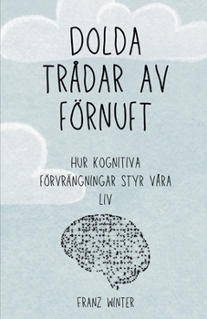 Paperback Dolda trådar av förnuft: Hur kognitiva förvrängningar styr våra liv: En upptäcktsresa genom det mänskliga sinnets landskap [Swedish] Book