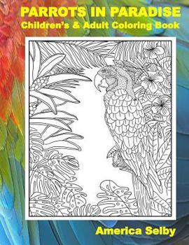 Paperback PARROTS IN PARADISE, Children's and Adult Coloring Book: PARROTS IN PARADISE, Children's and Adult Coloring Book