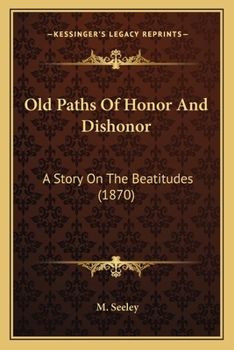 Paperback Old Paths Of Honor And Dishonor: A Story On The Beatitudes (1870) Book