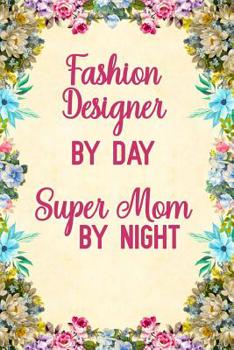 Paperback Fashion Designer By Day Super Mom By Night: Notebook to Write in for Mother's Day, Mother's day Fashion designer gifts, Fashion designer journal, Fash Book