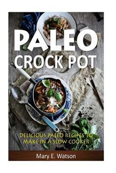 Paperback Paleo Crock Pot: Delicious Paleo Recipes to Make in a Slow Cooker Book