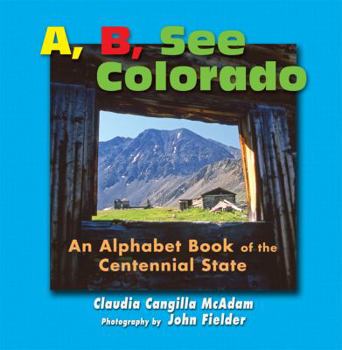 Hardcover A B See Colorado: An Alphabet Book of the Centennial State Book