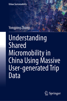 Hardcover Understanding Shared Micromobility in China Using Massive User-Generated Trip Data Book