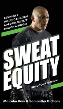 Hardcover Sweat Equity: Beginners guide to building a profitable 24/7 gym on a budget. Book