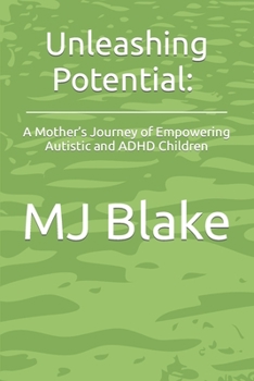 Paperback Unleashing Potential: A Mother's Journey of Empowering Autistic and ADHD Children Book