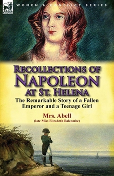 Paperback Recollections of Napoleon at St. Helena: The Remarkable Story of a Fallen Emperor and a Teenage Girl Book