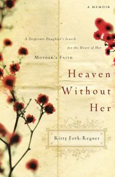 Paperback Heaven Without Her: A Desperate Daughter's Search for the Heart of Her Mother's Faith Book