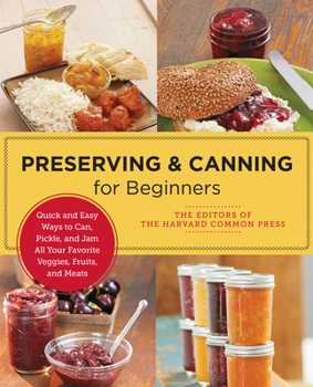 Paperback Preserving and Canning for Beginners: Quick and Easy Ways to Can, Pickle, and Jam All Your Favorite Veggies, Fruits, and Meats Book