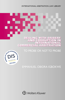 Hardcover Dealing with Bribery and Corruption in International Commercial Arbitration: To Probe or Not to Probe Book