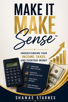 Paperback Make It Make Sense(TM): Understanding Your Income, Taxes, And Everyday Money Book