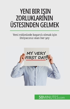 Paperback Yeni bir i&#351;in zorluklar&#305;n&#305;n üstesinden gelmek: Yeni rolünüzde ba&#351;ar&#305;l&#305; olmak için ihtiyac&#305;n&#305;z olan her &#351;e [French] Book