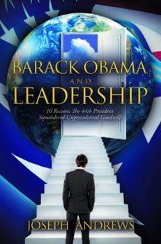 Paperback Barack Obama and Leadership: 10 Reasons the 44th President Squandered Unprecedented Goodwill Book