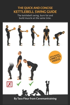 Paperback The Quick And Concise Kettlebell Swing Guide: The kettlebell swing, burn fat and build muscle at the same time. Book