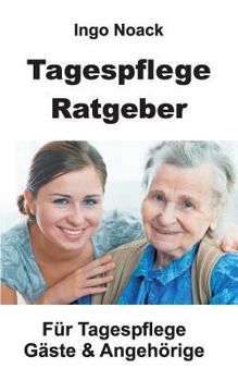 Paperback Tagespflege Ratgeber: Für Tagespflege Gäste & Angehörige [German] Book