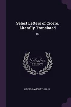 Paperback Select Letters of Cicero, Literally Translated: 02 Book