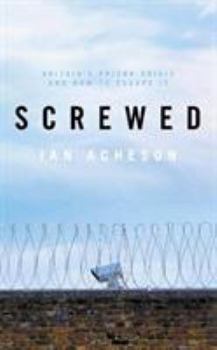 Hardcover Screwed: Britain's Prison Crisis and How To Escape It Book