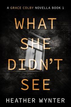 Paperback What She Didn't See: A Grace Colby Novella Book One Book