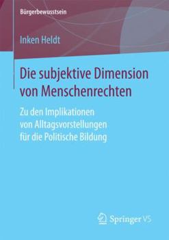 Paperback Die Subjektive Dimension Von Menschenrechten: Zu Den Implikationen Von Alltagsvorstellungen Für Die Politische Bildung [German] Book