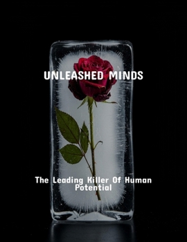 Paperback Unleashed Minds: The Leading Killer Of Human Potential Book